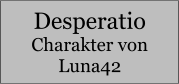 Desperatio Charakter von Luna42