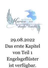 29.08.2022 Das erste Kapitel von Teil 1 Engelsgeflüster ist verfügbar.