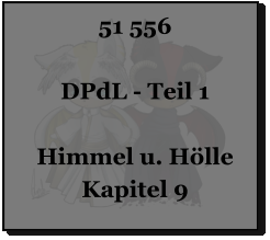 51 556  DPdL - Teil 1  Himmel u. Hölle Kapitel 9