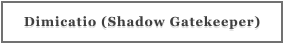 Dimicatio (Shadow Gatekeeper)