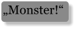 „Monster!“