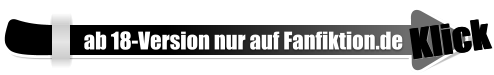 Klick Klick ab 18-Version nur auf Fanfiktion.de