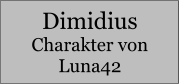 Dimidius Charakter von Luna42