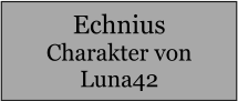 Echnius Charakter von Luna42