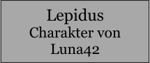 Lepidus Charakter von Luna42