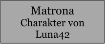 Matrona Charakter von Luna42
