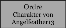 Ordre Charakter von Angelfeather13