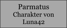 Parmatus Charakter von Luna42