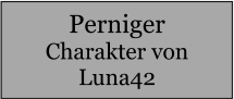 Perniger Charakter von Luna42