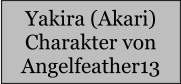 Yakira (Akari) Charakter von Angelfeather13